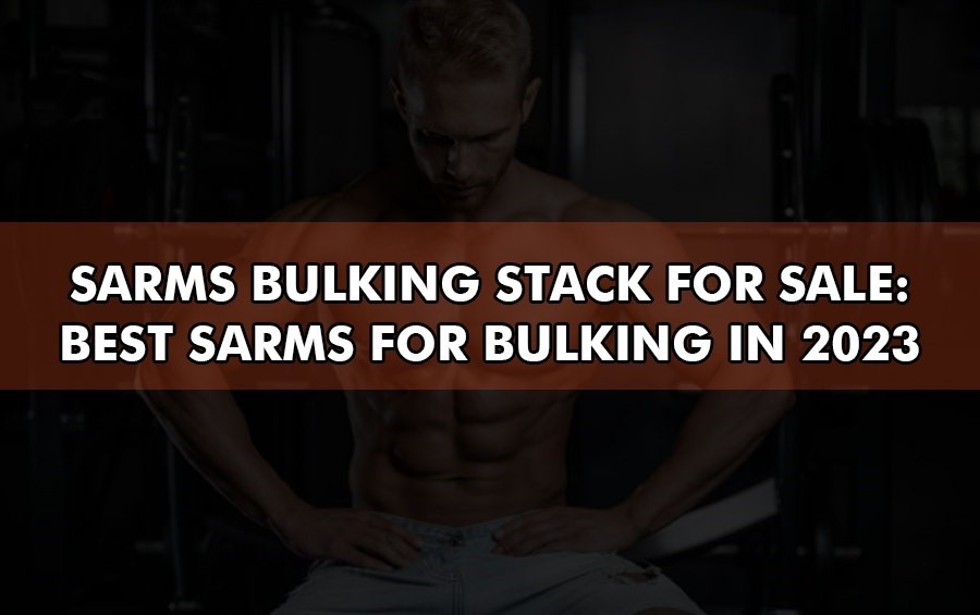 Best SARMS For Bulking