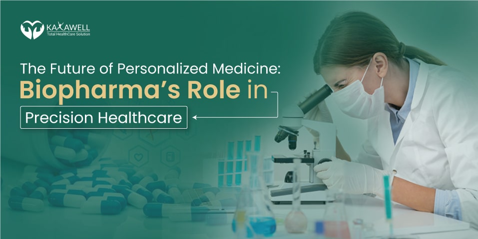 The Future of Personalized Medicine: Biopharma’s Role in Precision Healthcare