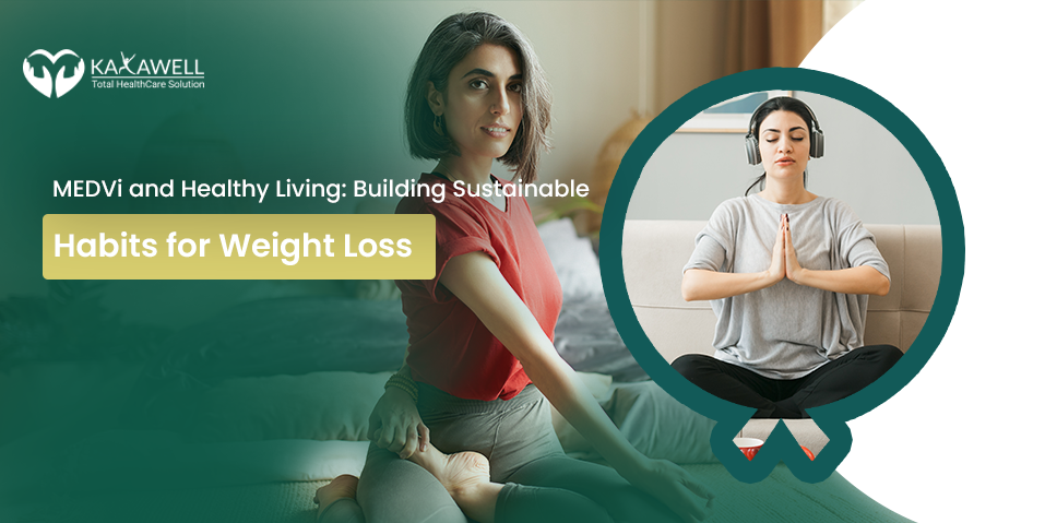 MEDVi and Healthy Living: Building Sustainable Habits for Weight Loss