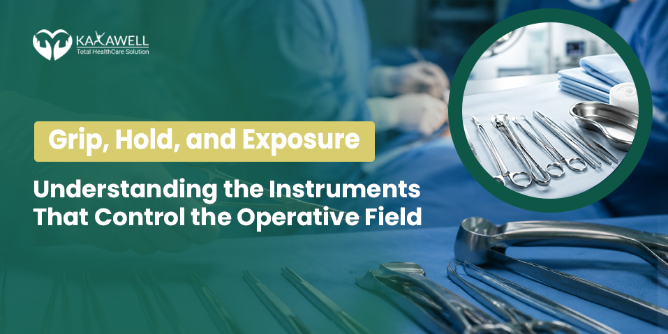 Grip, Hold, and Exposure: Understanding the Instruments That Control the Operative Field