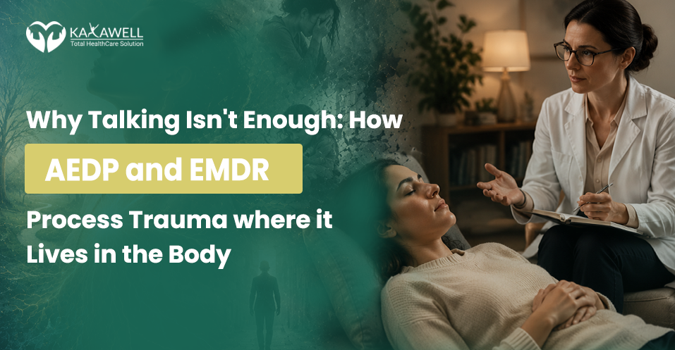 Why Talking Isn’t Enough: How AEDP and EMDR Process Trauma Where It Lives in the Body
